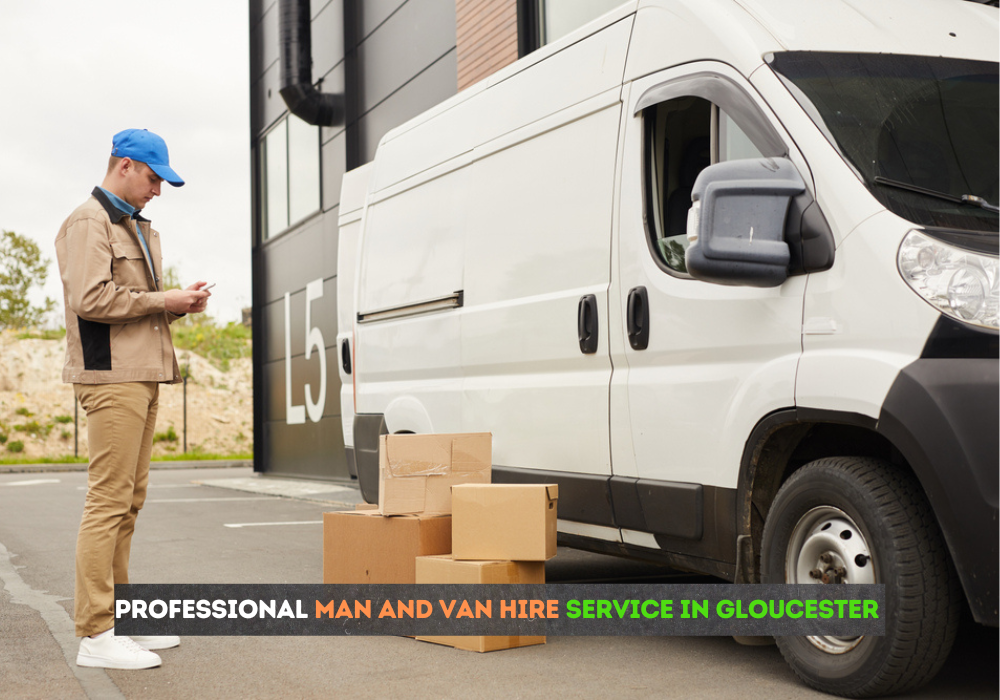 professional man and van hire service in Gloucester for affordable local moves.